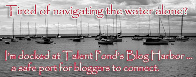 I'm docked at Talent Pond's Blog Harbor, a safe port for bloggers to connect.