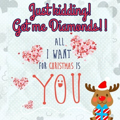 Just kidding ! Get me DIAMONDS :)